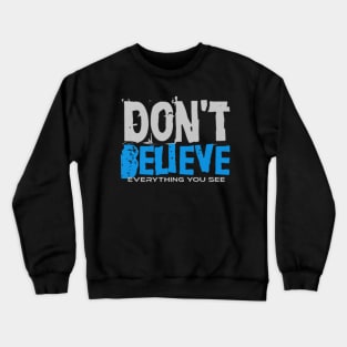 Don't Believe Everything you see, Black Crewneck Sweatshirt